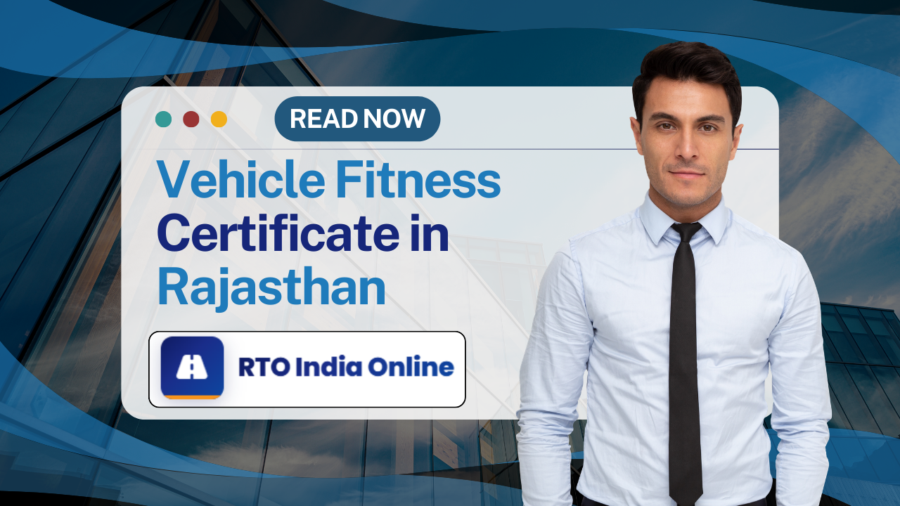 Vehicle Fitness Certificate in Rajasthan – Complete Online Process